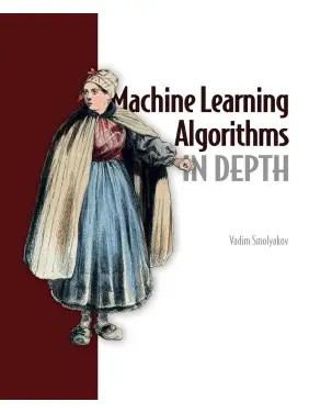 Machine Learning Algorithms in Depth. Vadim Smolyakov Machine Learning Algorithms in Depth. Vadim Smolyakov