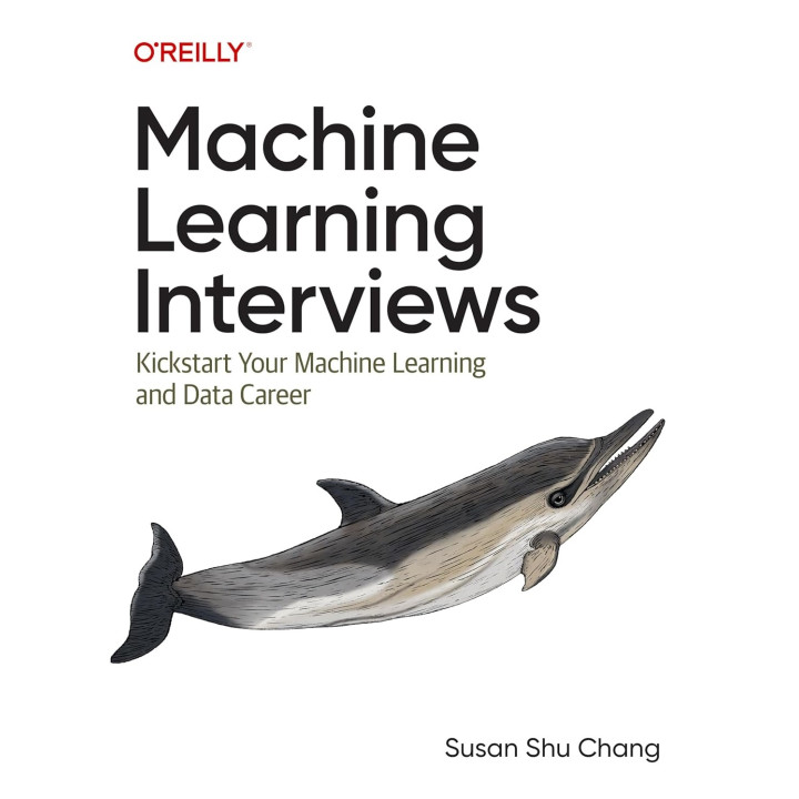 Machine Learning Interviews: Kickstart Your Machine Learning and Data Career. Susan Shu Chang