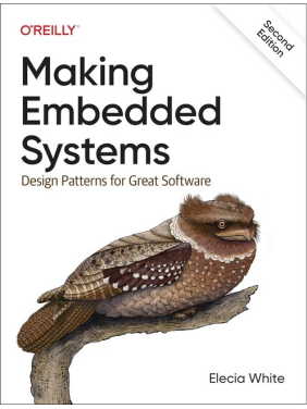 Making Embedded Systems: Design Patterns for Great Software 2nd Edition, Elecia White Making Embedded Systems: Design Patterns for Great Software 2nd Edition, Elecia White