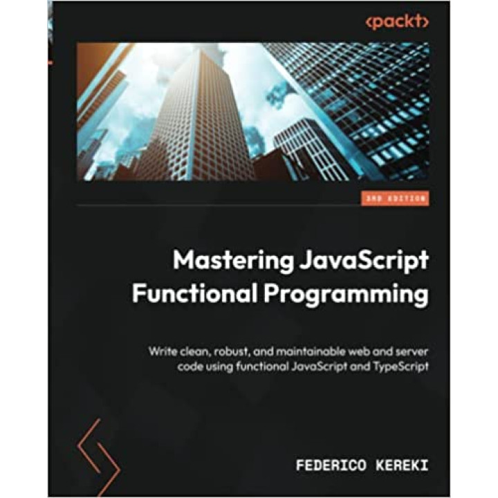 Mastering JavaScript Functional Programming.  Federico Kereki