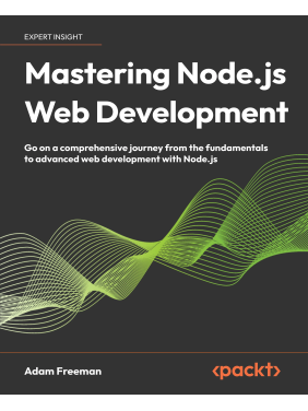 Mastering Node.js Web Development: Go on a comprehensive journey from the fundamentals to advanced web development with Node.js Mastering Node.js Web Development: Go on a comprehensive journey from the fundamentals to advanced web development with Node.js