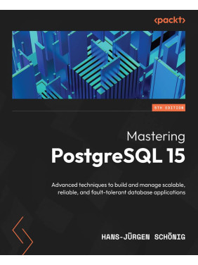 Mastering PostgreSQL 15: Advanced techniques to build and manage scalable, reliable, and fault-tolerant database applications, 5th Edition Mastering PostgreSQL 15: Advanced techniques to build and manage scalable, reliable, and fault-tolerant database applications, 5th Edition
