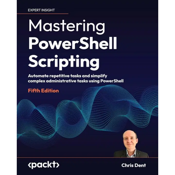 Mastering PowerShell Scripting - Fifth Edition: Automate repetitive tasks and simplify complex administrative tasks using PowerShell. 5 edition. Chris Dent 