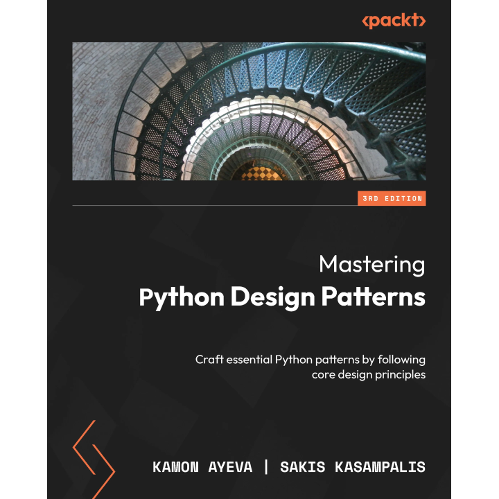  Mastering Python Design Patterns: Craft essential Python patterns by following core design principles. Third Edition.  Kamon Ayeva, Sakis Kasampalis 