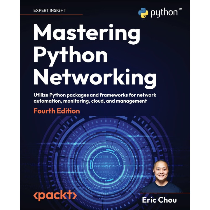 Mastering Python Networking: Utilize Python packages and frameworks for network automation, monitoring, cloud, and management, 4th Edition. Eric Chou