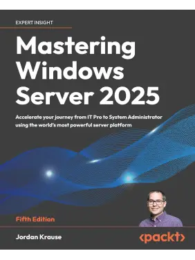Mastering Windows Server 2025: Accelerate your journey from IT Pro to System Administrator using the world's most powerful server platform 5th ed. Mastering Windows Server 2025: Accelerate your journey from IT Pro to System Administrator using the world's most powerful server platform 5th ed.
