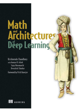 Math and Architectures of Deep Learning Math and Architectures of Deep Learning