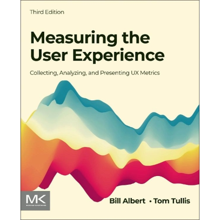 Measuring the User Experience: Collecting, Analyzing, and Presenting UX Metrics. Bill Albert,Tom Tullis  