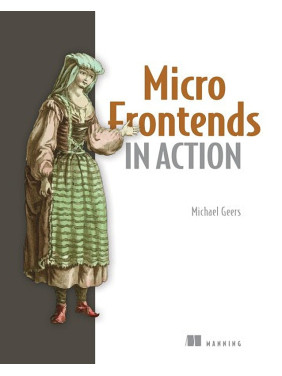 Micro Frontends in Action. Michael Geers Micro Frontends in Action. Michael Geers