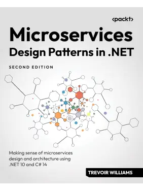 Microservices Design Patterns in .NET: Making sense of microservices design and architecture using .NET 10 and C# 14 2nd ed. Microservices Design Patterns in .NET: Making sense of microservices design and architecture using .NET 10 and C# 14 2nd ed.