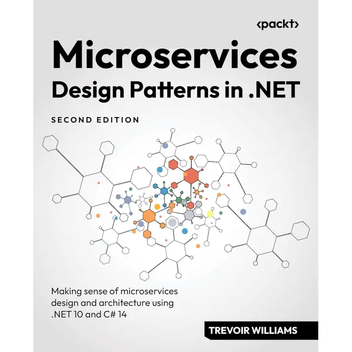  Microservices Design Patterns in .NET: Making sense of microservices design and architecture using .NET 10 and C# 14 2nd ed. 