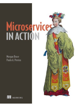 Microservices in Action. Morgan Bruce, Paulo A. Pereira Microservices in Action. Morgan Bruce, Paulo A. Pereira