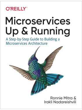 Microservices: Up and Running: A Step-by-Step Guide to Building a Microservices Architecture. Ronnie Mitra, Ir Microservices: Up and Running: A Step-by-Step Guide to Building a Microservices Architecture. Ronnie Mitra, Ir