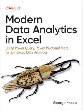 Modern Data Analytics in Excel: Using Power Query, Power Pivot and More for Enhanced Data Analytics. 1st Edition. George Mount