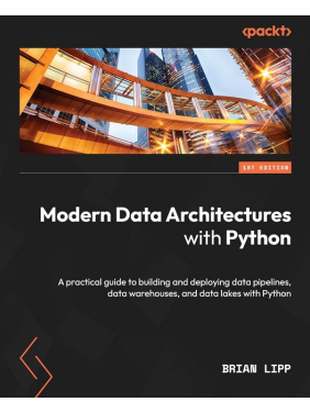 Modern Data Architectures with Python: A practical guide to building and deploying data pipelines, data warehouses, and data lakes with Python. Brian Lipp Modern Data Architectures with Python: A practical guide to building and deploying data pipelines, data warehouses, and data lakes with Python. Brian Lipp