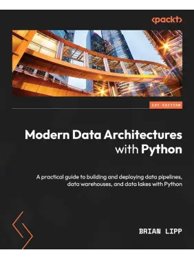 Modern Data Architectures with Python: A practical guide to building and deploying data pipelines, data warehouses, and data lakes with Python. Brian Lipp Modern Data Architectures with Python: A practical guide to building and deploying data pipelines, data warehouses, and data lakes with Python. Brian Lipp