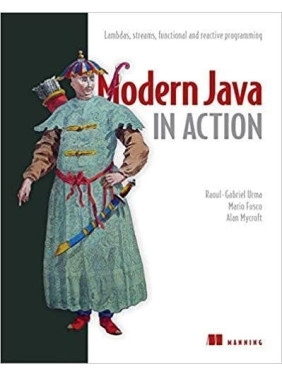 Modern Java in Action: Lambdas, streams, functional and reactive programming, Raoul-Gabriel Urma, Mario Fusco Modern Java in Action: Lambdas, streams, functional and reactive programming, Raoul-Gabriel Urma, Mario Fusco