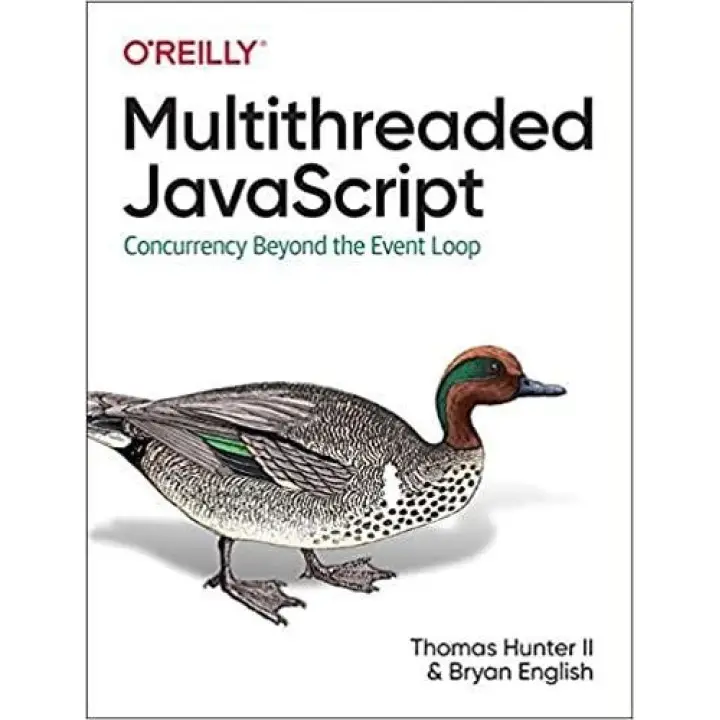 Multithreaded JavaScript: Concurrency Beyond the Event Loop.  II Thomas Hunter, Bryan English