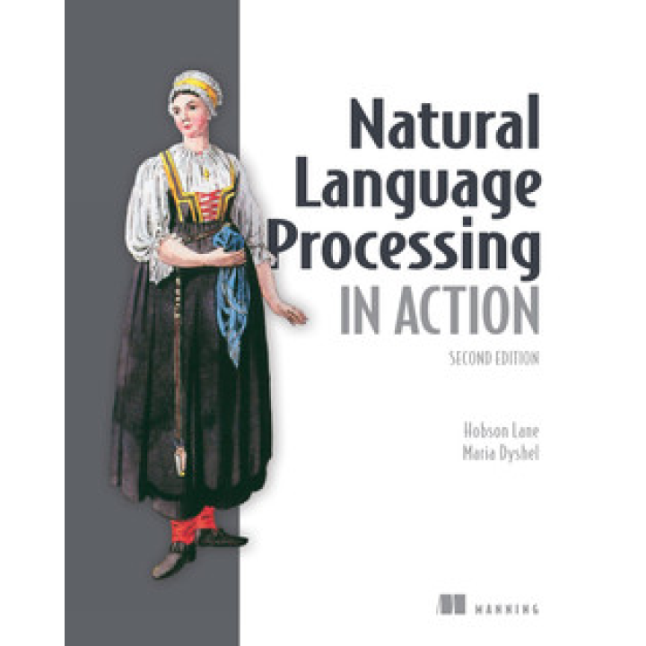 Natural Language Processing in Action, Second Edition.  Cole Howard, Maria Dyshel, Hobson Lane, Hannes Hapke