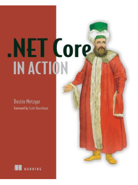 .NET Core in Action. Dustin Metzgar .NET Core in Action. Dustin Metzgar