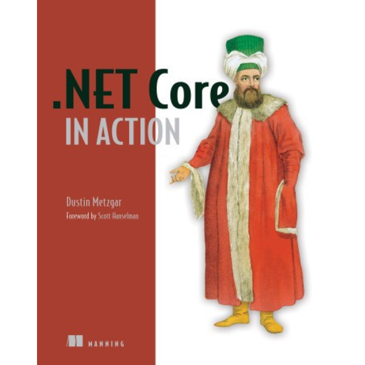 .NET Core in Action. Dustin Metzgar