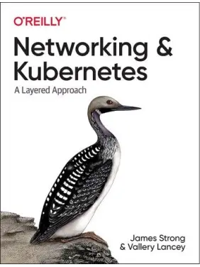 Networking and Kubernetes: A Layered Approach. 1st Ed. James Strong, Vallery Lancey