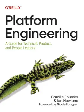 Platform Engineering: A Guide for Technical, Product, and People Leaders. Camille Fournier, Ian Nowland Platform Engineering: A Guide for Technical, Product, and People Leaders. Camille Fournier, Ian Nowland