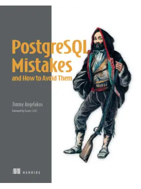  PostgreSQL Mistakes and How to Avoid Them. Jimmy Angelakos
