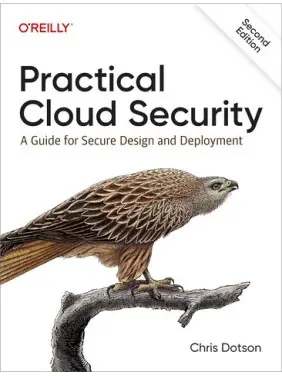 Practical Cloud Security: A Guide for Secure Design and Deployment 2nd Edition. Chris Dotson Practical Cloud Security: A Guide for Secure Design and Deployment 2nd Edition. Chris Dotson
