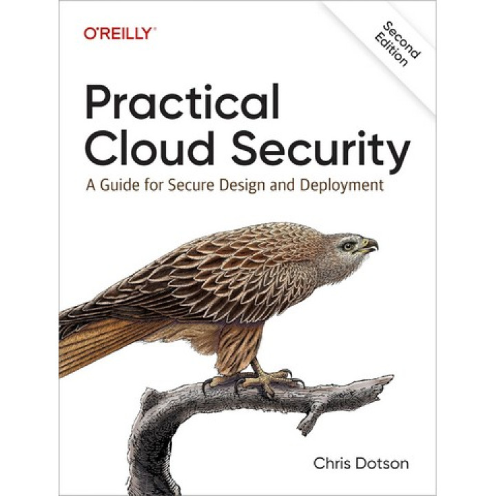 Practical Cloud Security: A Guide for Secure Design and Deployment 2nd Edition. Chris Dotson