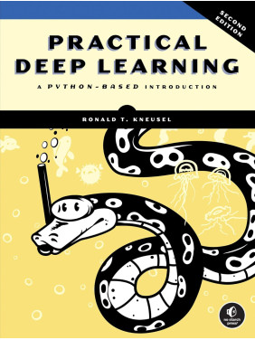 Practical Deep Learning, 2nd Edition. Ronald T. Kneusel Practical Deep Learning, 2nd Edition. Ronald T. Kneusel