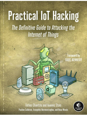 Practical IoT Hacking: The Definitive Guide to Attacking the Internet of Things.  Fotios Chantzis