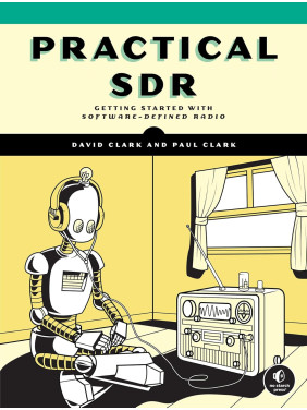 Practical SDR: Getting Started with Software-Defined Radio. David Clark, Paul Clark Practical SDR: Getting Started with Software-Defined Radio. David Clark, Paul Clark
