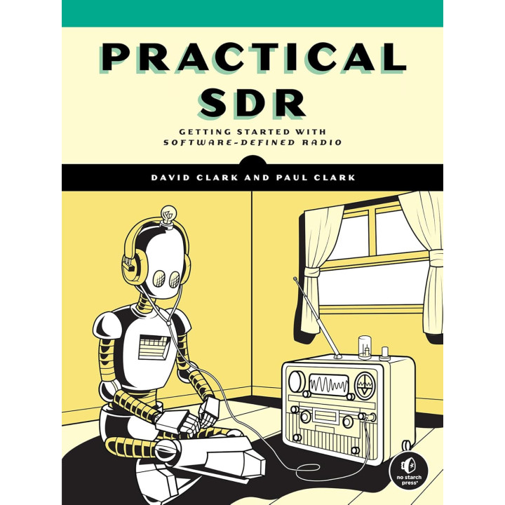 Practical SDR: Getting Started with Software-Defined Radio. David Clark, Paul Clark