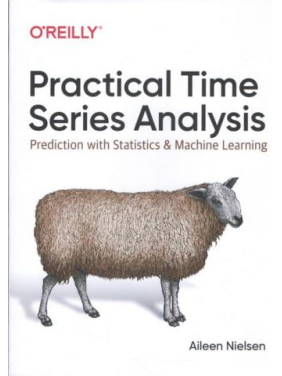 Practical Time Series Analysis: Prediction with Statistics and Machine Learning. 1st Edition. Aileen Nielsen 