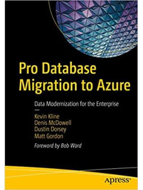Pro Database Migration to Azure: Data Modernization for the Enterprise. Kevin Kline... Pro Database Migration to Azure: Data Modernization for the Enterprise. Kevin Kline...