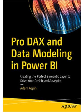 Pro DAX and Data Modeling in Power BI: Creating the Perfect Semantic Layer to Drive Your Dashboard Analytics Pro DAX and Data Modeling in Power BI: Creating the Perfect Semantic Layer to Drive Your Dashboard Analytics