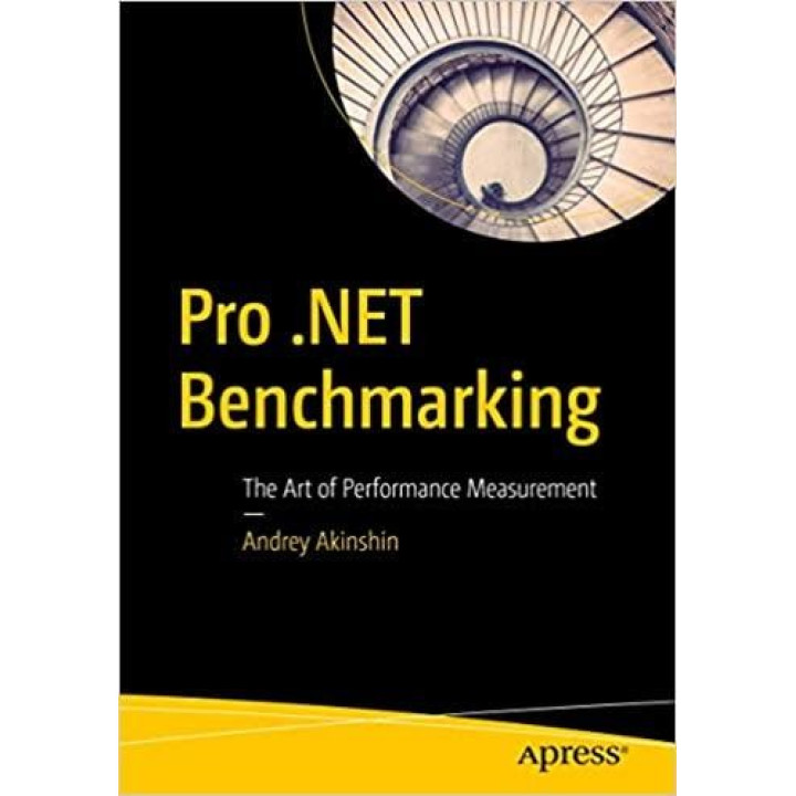 Pro .NET Benchmarking: The Art of Performance Measurement 1st ed.by Andrey Akinshin