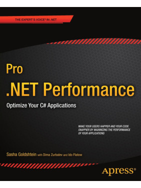 Pro .NET Performance: Optimize Your C# Applications (Expert's Voice in .NET) Pro .NET Performance: Optimize Your C# Applications (Expert's Voice in .NET)