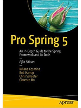 Pro Spring 5: An In-Depth Guide to the Spring Framework and Its Tools Pro Spring 5: An In-Depth Guide to the Spring Framework and Its Tools