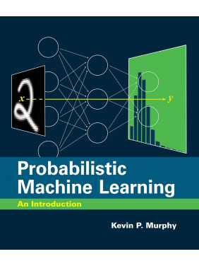 Probabilistic Machine Learning: An Introduction (Adaptive Computation and Machine Learning series). Kevin P. Murphy Probabilistic Machine Learning: An Introduction (Adaptive Computation and Machine Learning series). Kevin P. Murphy