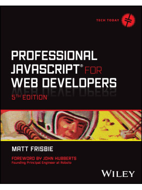 Professional JavaScript for Web Developers (Tech Today). 5th Edition. Matt Frisbie Professional JavaScript for Web Developers (Tech Today). 5th Edition. Matt Frisbie