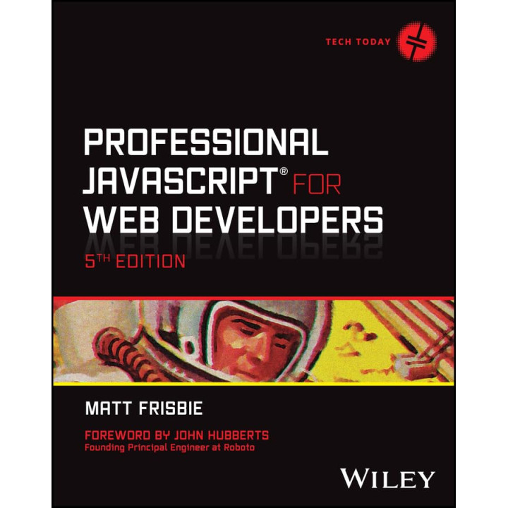Professional JavaScript for Web Developers (Tech Today). 5th Edition. Matt Frisbie