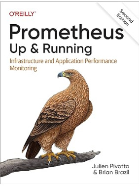 Prometheus: Up & Running: (2nd edition) Infrastructure and Application Performance Monitoring 2nd Edition, Julien Pivotto, Brian Brazil Prometheus: Up & Running: (2nd edition) Infrastructure and Application Performance Monitoring 2nd Edition, Julien Pivotto, Brian Brazil