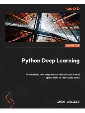 Python Deep Learning: Understand how deep neural networks work and apply them to real-world tasks 3rd ed. Edition. Ivan Vasilev Python Deep Learning: Understand how deep neural networks work and apply them to real-world tasks 3rd ed. Edition. Ivan Vasilev