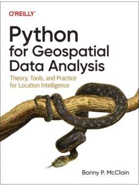 Python for Geospatial Data Analysis. Theory, Tools, and Practice for Location Intelligence. Bonny McClain
