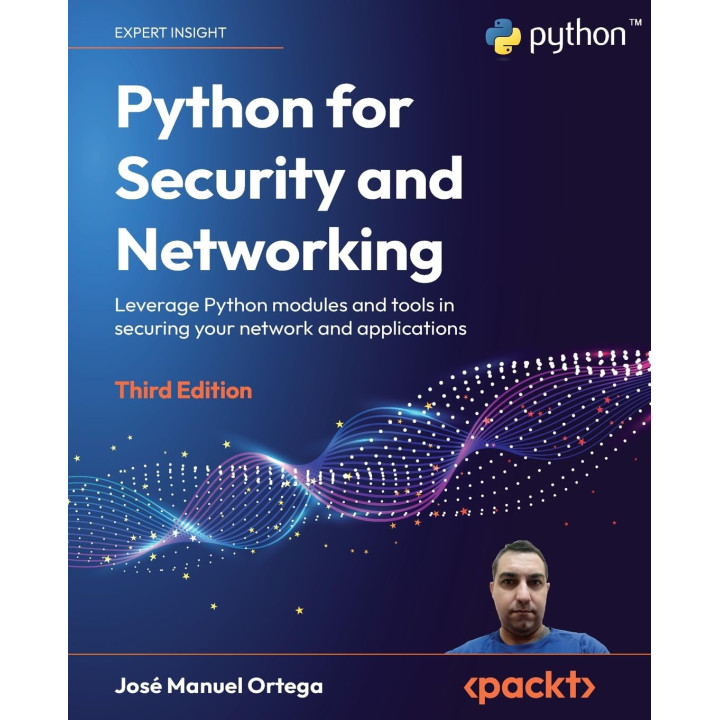 Python for Security and Networking: Leverage Python modules and tools in securing your network and applications, 3rd Edition. Jose Manuel Ortega