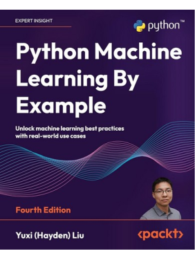 Python Machine Learning By Example: Unlock machine learning best practices with real-world use cases 4th Edition