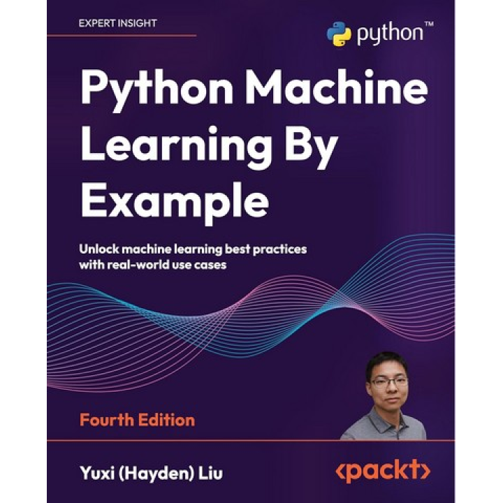 Python Machine Learning By Example: Unlock machine learning best practices with real-world use cases 4th Edition