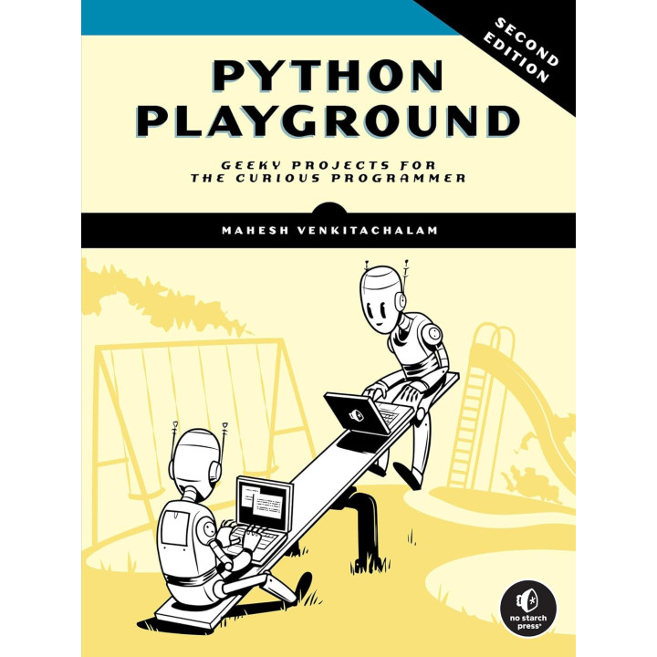 Python Playground: Geeky Projects for the Curious Programmer. 2nd Edition. Mahesh Venkitachalam